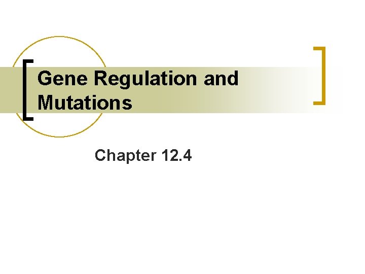 Gene Regulation and Mutations Chapter 12. 4 