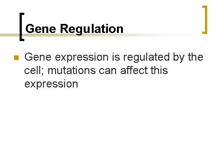 Gene Regulation n Gene expression is regulated by the cell; mutations can affect this