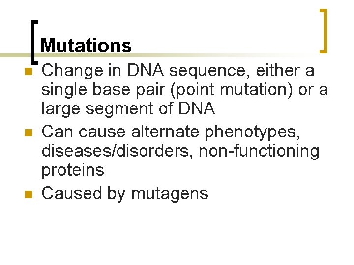 Mutations n n n Change in DNA sequence, either a single base pair (point