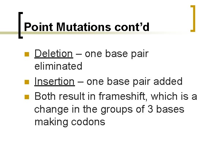 Point Mutations cont’d n n n Deletion – one base pair eliminated Insertion –