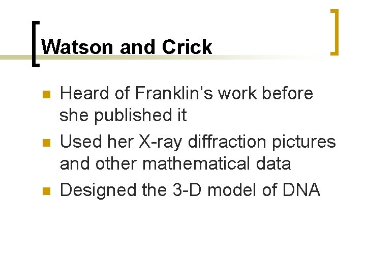 Watson and Crick n n n Heard of Franklin’s work before she published it