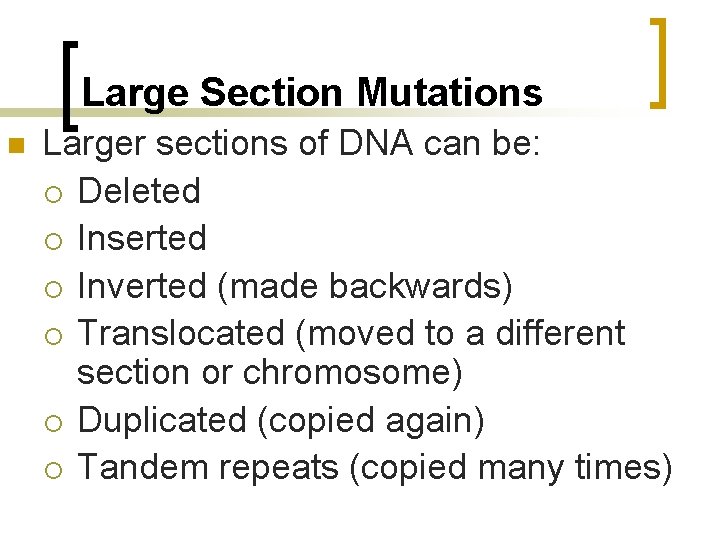 Large Section Mutations n Larger sections of DNA can be: ¡ Deleted ¡ Inserted