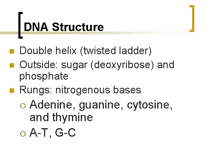 DNA Structure n n n Double helix (twisted ladder) Outside: sugar (deoxyribose) and phosphate