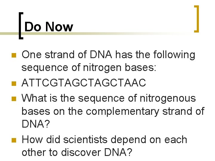 Do Now n n One strand of DNA has the following sequence of nitrogen