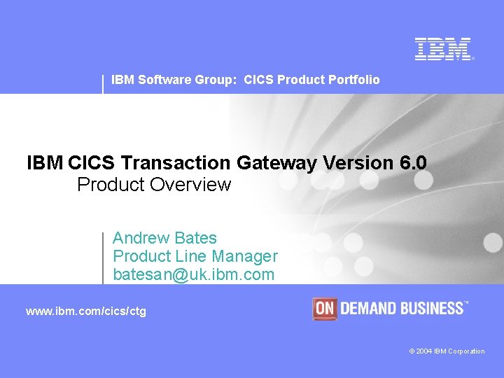 IBM Software Group: CICS Product Portfolio IBM CICS Transaction Gateway Version 6. 0 Product