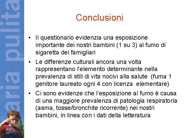 Conclusioni • Il questionario evidenzia una esposizione importante dei nostri bambini (1 su 3)