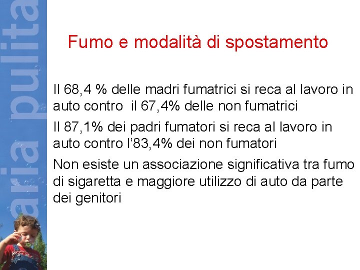 Fumo e modalità di spostamento • Il 68, 4 % delle madri fumatrici si