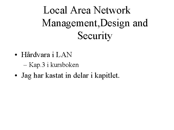 Local Area Network Management, Design and Security • Hårdvara i LAN – Kap. 3