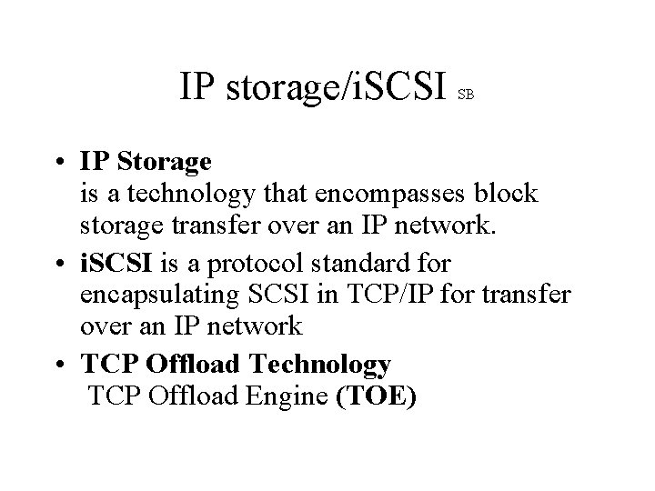 IP storage/i. SCSI SB • IP Storage is a technology that encompasses block storage