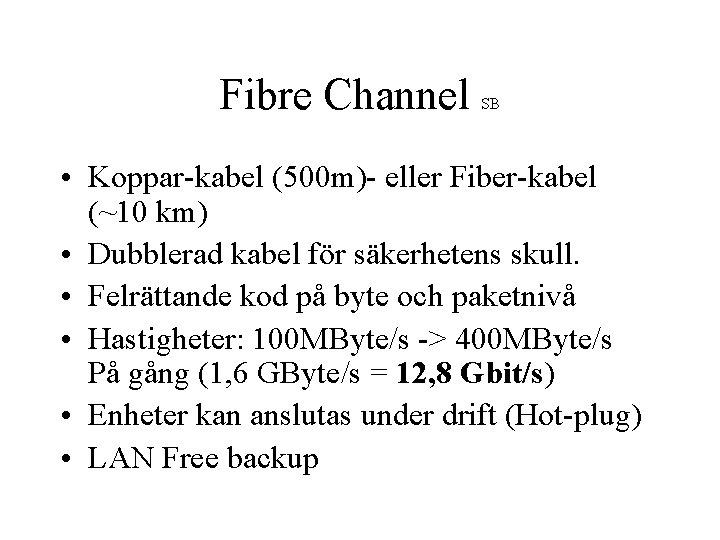 Fibre Channel SB • Koppar-kabel (500 m)- eller Fiber-kabel (~10 km) • Dubblerad kabel