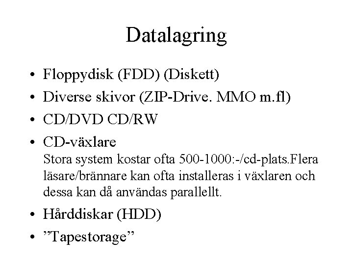 Datalagring • • Floppydisk (FDD) (Diskett) Diverse skivor (ZIP-Drive. MMO m. fl) CD/DVD CD/RW