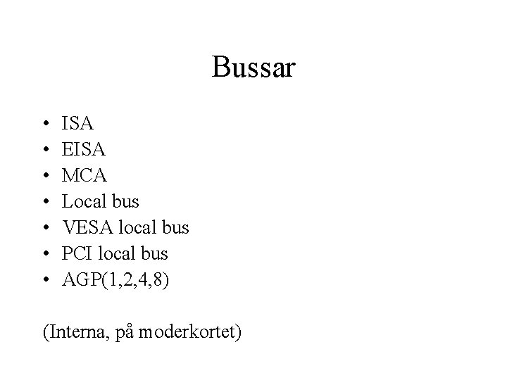 Bussar • • ISA EISA MCA Local bus VESA local bus PCI local bus