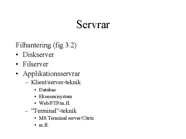 Servrar Filhantering (fig 3. 2) • Diskserver • Filserver • Applikationsservrar – Klient/server-teknik •