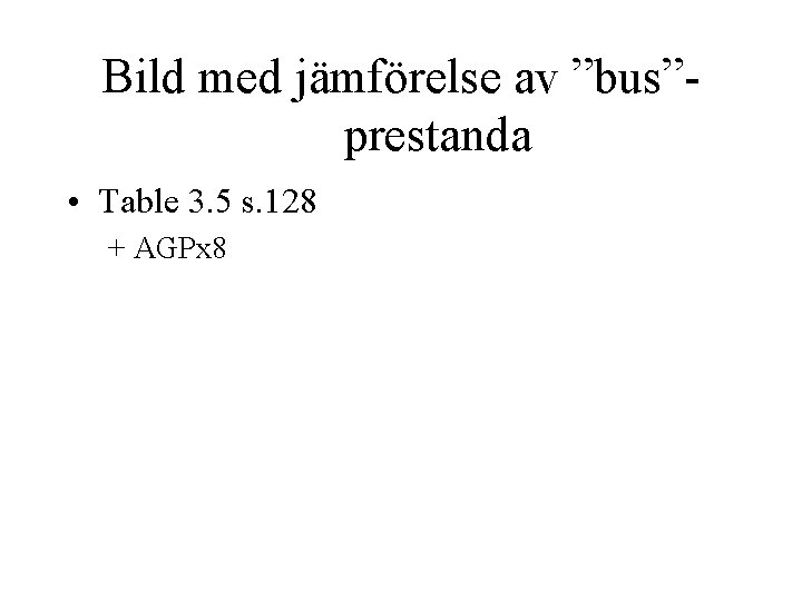 Bild med jämförelse av ”bus”prestanda • Table 3. 5 s. 128 + AGPx 8