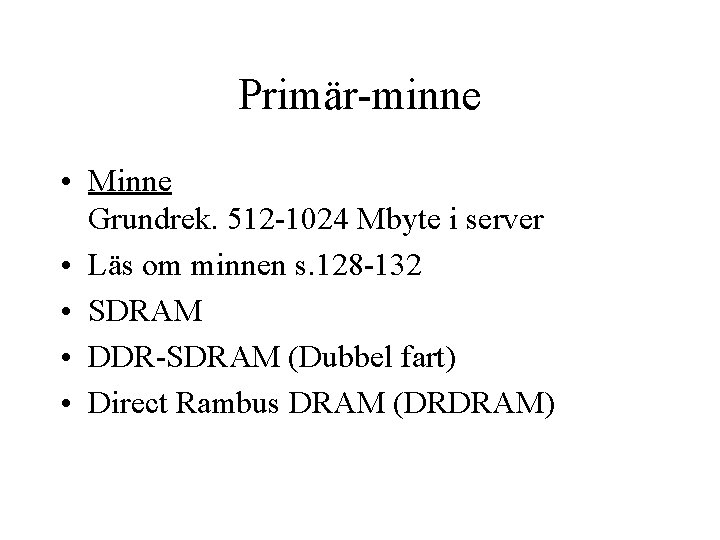 Primär-minne • Minne Grundrek. 512 -1024 Mbyte i server • Läs om minnen s.