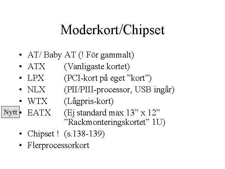 Moderkort/Chipset • • • Nytt • AT/ Baby AT (! För gammalt) ATX (Vanligaste