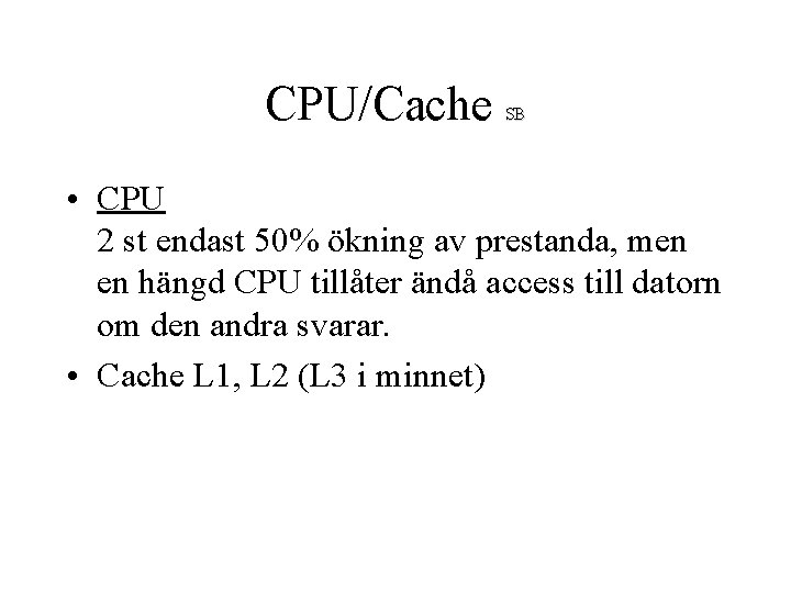 CPU/Cache SB • CPU 2 st endast 50% ökning av prestanda, men en hängd