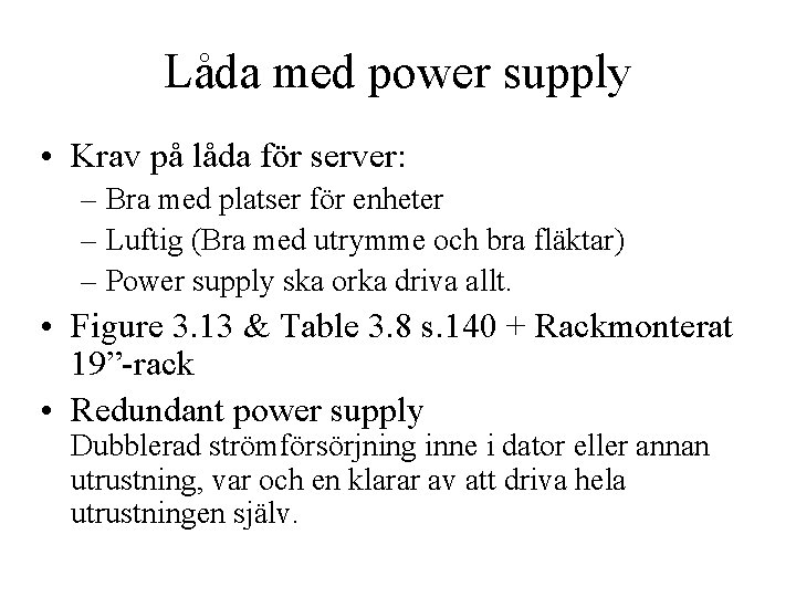 Låda med power supply • Krav på låda för server: – Bra med platser