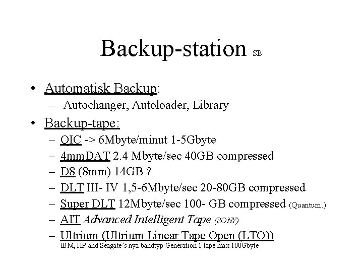 Backup-station SB • Automatisk Backup: – Autochanger, Autoloader, Library • Backup-tape: – – –