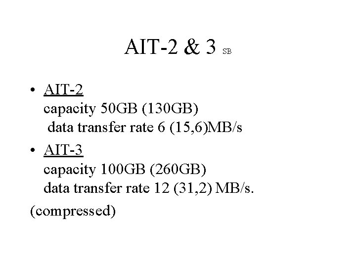 AIT-2 & 3 SB • AIT-2 capacity 50 GB (130 GB) data transfer rate