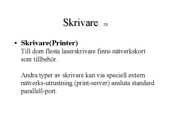 Skrivare SB • Skrivare(Printer) Till dom flesta laserskrivare finns nätverkskort som tillbehör. Andra typer
