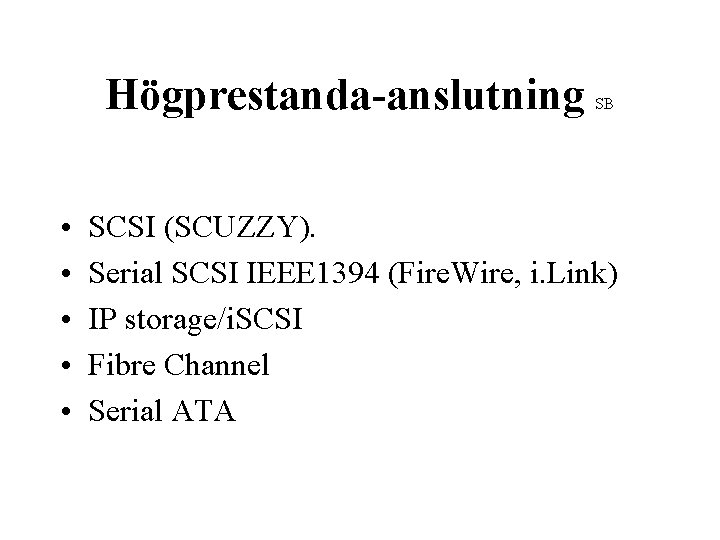 Högprestanda-anslutning • • • SB SCSI (SCUZZY). Serial SCSI IEEE 1394 (Fire. Wire, i.