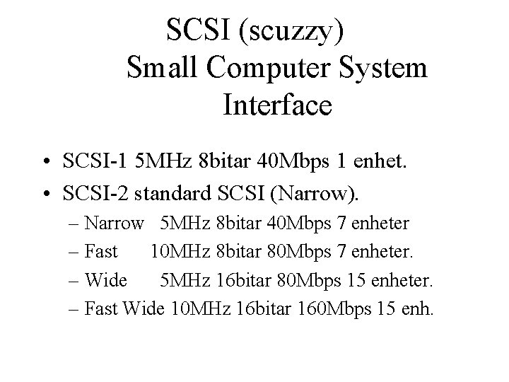 SCSI (scuzzy) Small Computer System Interface • SCSI-1 5 MHz 8 bitar 40 Mbps