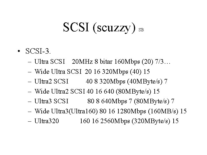 SCSI (scuzzy) SB • SCSI-3. – – – – Ultra SCSI 20 MHz 8