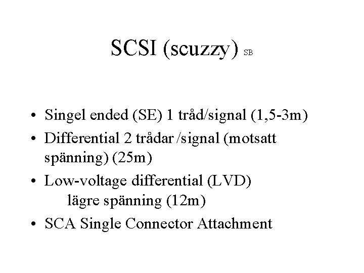 SCSI (scuzzy) SB • Singel ended (SE) 1 tråd/signal (1, 5 -3 m) •