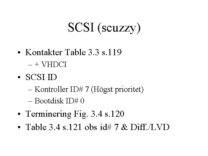 SCSI (scuzzy) • Kontakter Table 3. 3 s. 119 – + VHDCI • SCSI