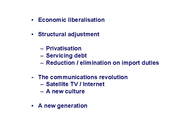  • Economic liberalisation • Structural adjustment – Privatisation – Servicing debt – Reduction