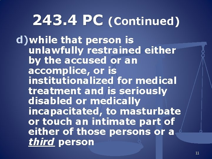 243. 4 PC (Continued) d)while that person is unlawfully restrained either by the accused