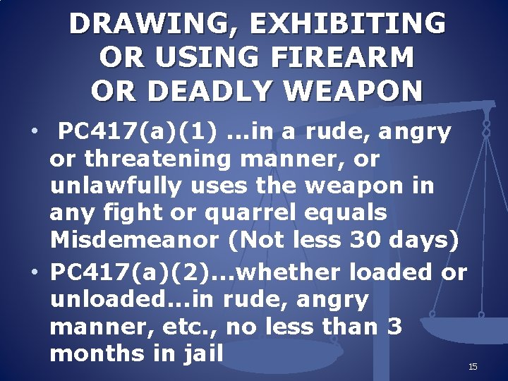 DRAWING, EXHIBITING OR USING FIREARM OR DEADLY WEAPON • PC 417(a)(1). . . in