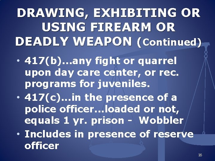 DRAWING, EXHIBITING OR USING FIREARM OR DEADLY WEAPON (Continued) • 417(b). . . any