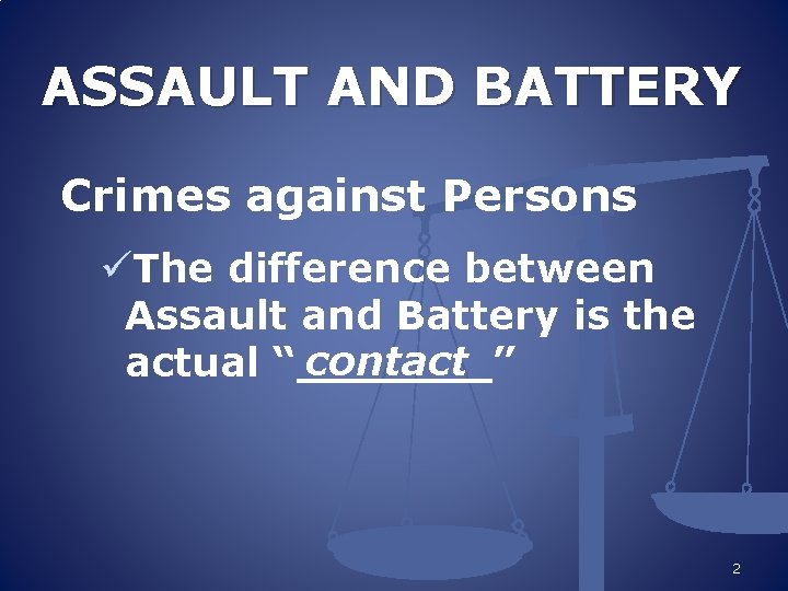 ASSAULT AND BATTERY Crimes against Persons üThe difference between Assault and Battery is the