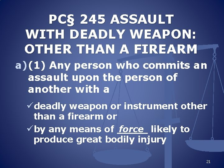 PC§ 245 ASSAULT WITH DEADLY WEAPON: OTHER THAN A FIREARM a) (1) Any person