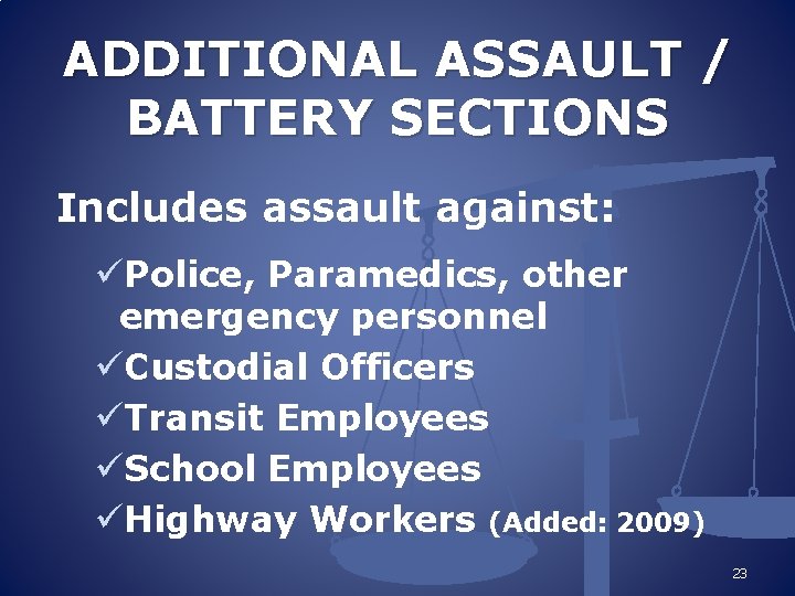ADDITIONAL ASSAULT / BATTERY SECTIONS Includes assault against: üPolice, Paramedics, other emergency personnel üCustodial