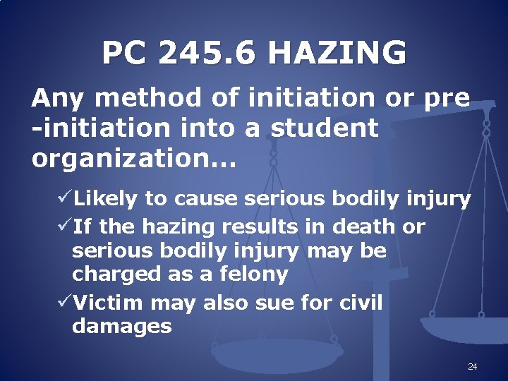 PC 245. 6 HAZING Any method of initiation or pre -initiation into a student