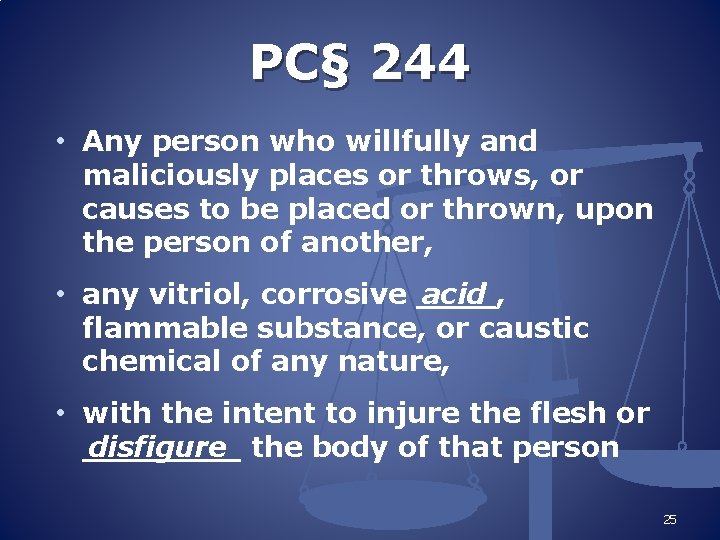 PC§ 244 • Any person who willfully and maliciously places or throws, or causes