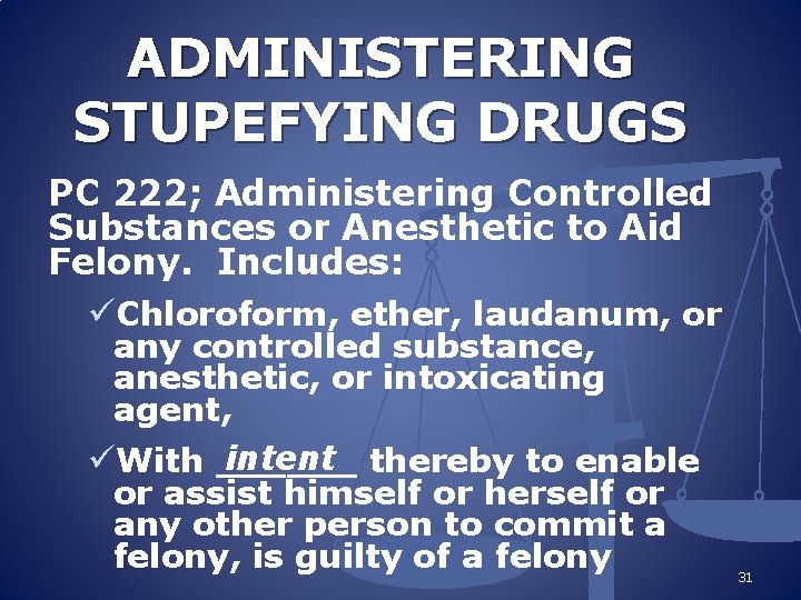 ADMINISTERING STUPEFYING DRUGS PC 222; Administering Controlled Substances or Anesthetic to Aid Felony. Includes: