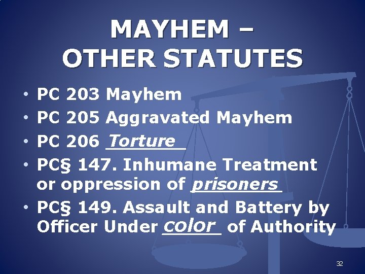 MAYHEM – OTHER STATUTES PC 203 Mayhem PC 205 Aggravated Mayhem Torture PC 206