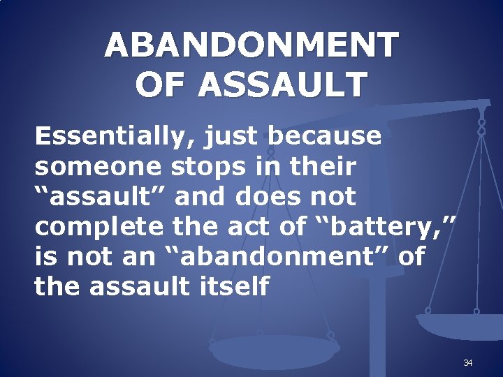ABANDONMENT OF ASSAULT Essentially, just because someone stops in their “assault” and does not