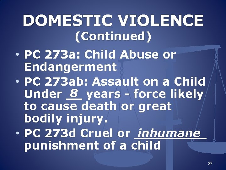 DOMESTIC VIOLENCE (Continued) • PC 273 a: Child Abuse or Endangerment • PC 273