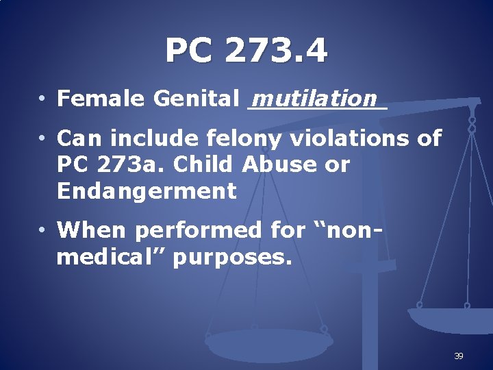 PC 273. 4 • Female Genital _____ mutilation • Can include felony violations of