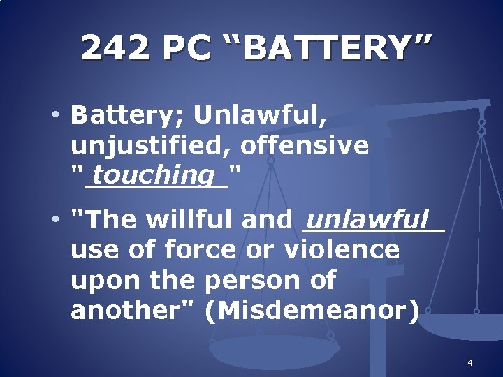 242 PC “BATTERY” • Battery; Unlawful, unjustified, offensive touching "____" unlawful • "The willful