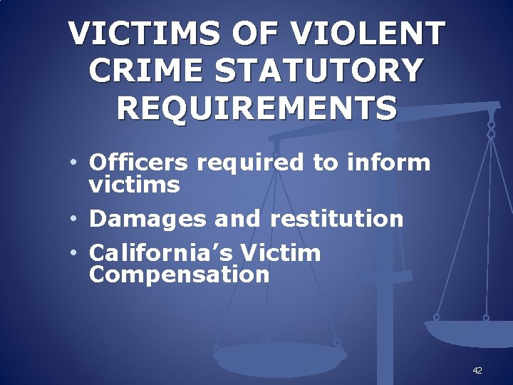 VICTIMS OF VIOLENT CRIME STATUTORY REQUIREMENTS • Officers required to inform victims • Damages