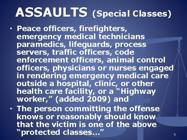 ASSAULTS (Special Classes) • Peace officers, firefighters, emergency medical technicians paramedics, lifeguards, process servers,