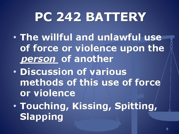 PC 242 BATTERY • The willful and unlawful use of force or violence upon