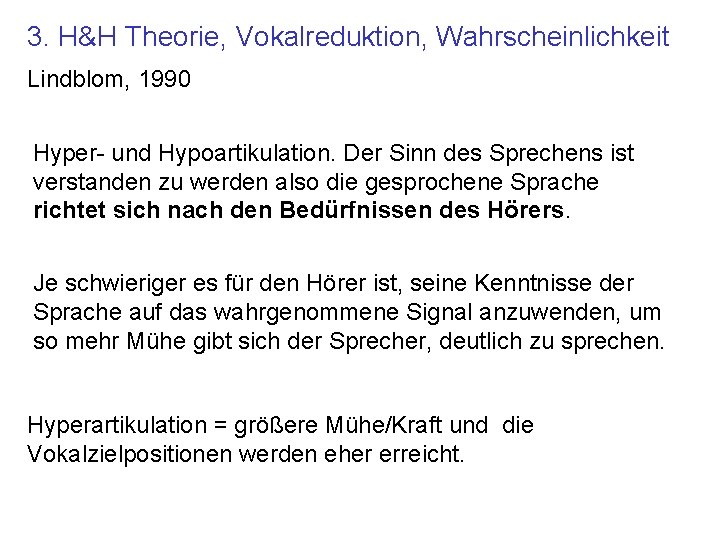 3. H&H Theorie, Vokalreduktion, Wahrscheinlichkeit Lindblom, 1990 Hyper- und Hypoartikulation. Der Sinn des Sprechens