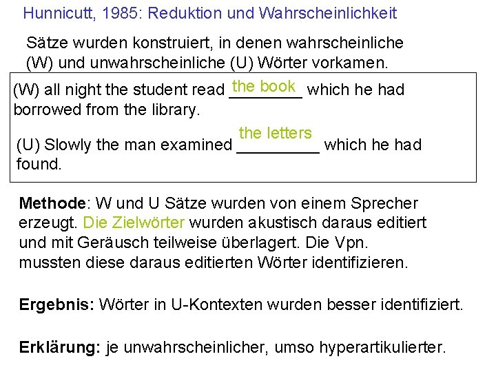 Hunnicutt, 1985: Reduktion und Wahrscheinlichkeit Sätze wurden konstruiert, in denen wahrscheinliche (W) und unwahrscheinliche